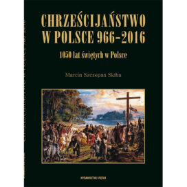 KSIĄŻKA - CHRZEŚCIJAŃSTWO W POLSCE 966-2016